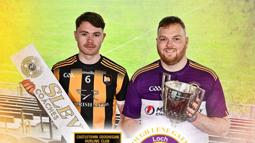 Castletown-Geoghegan v Lough Lene Gaels – 2024 Senior A Hurling Championship Final